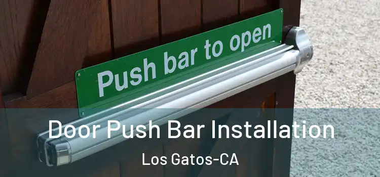  Door Push Bar Installation Los Gatos-CA