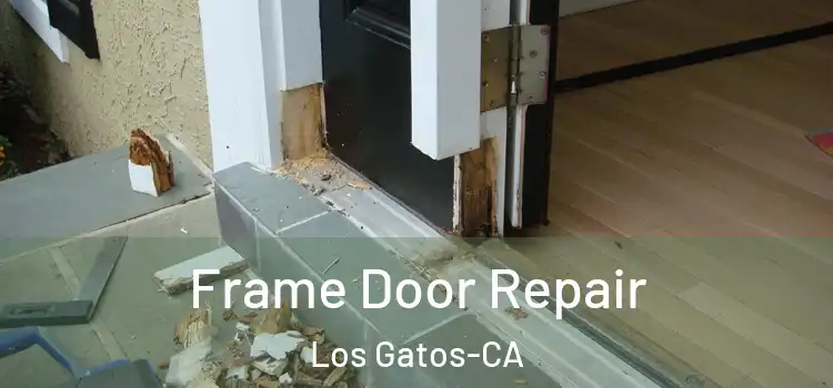  Frame Door Repair Los Gatos-CA