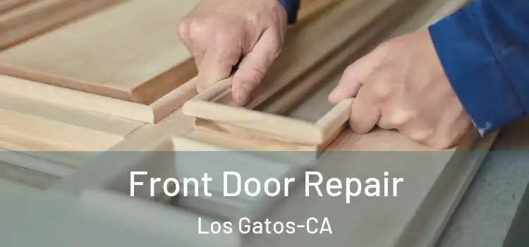  Front Door Repair Los Gatos-CA