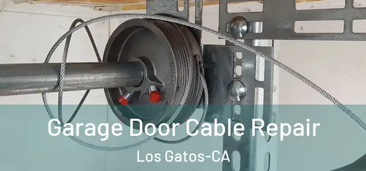  Garage Door Cable Repair Los Gatos-CA