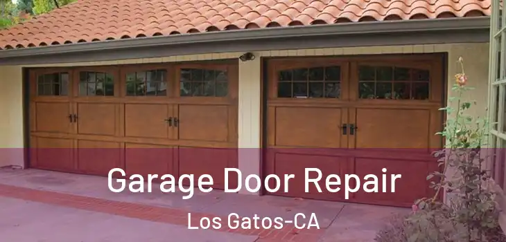  Garage Door Repair Los Gatos-CA