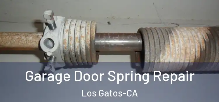  Garage Door Spring Repair Los Gatos-CA